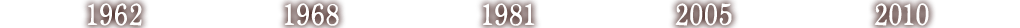 1962 - 1968 - 1981 - 2005 - 2010