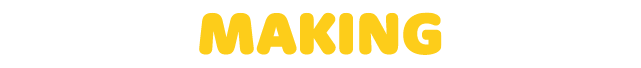 MAKING