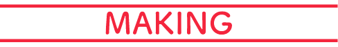 MAKING