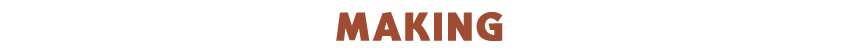 MAKING